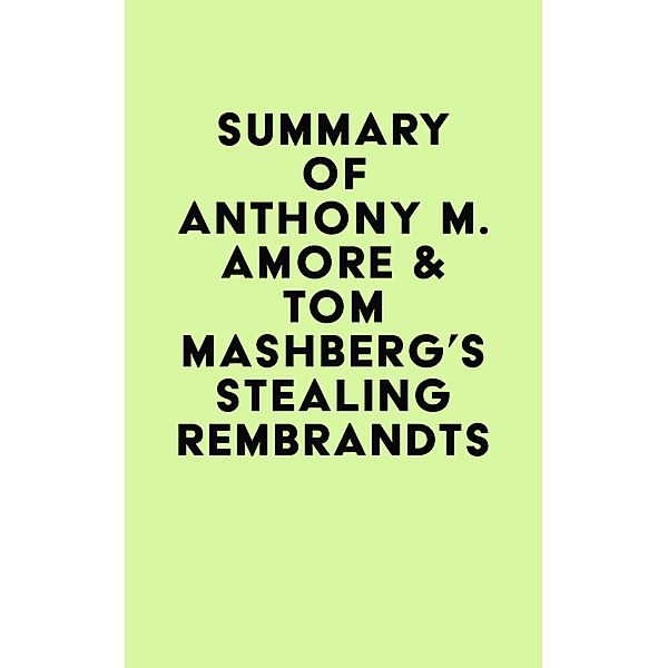 Summary of Anthony M. Amore & Tom Mashberg's Stealing Rembrandts / IRB Media, IRB Media