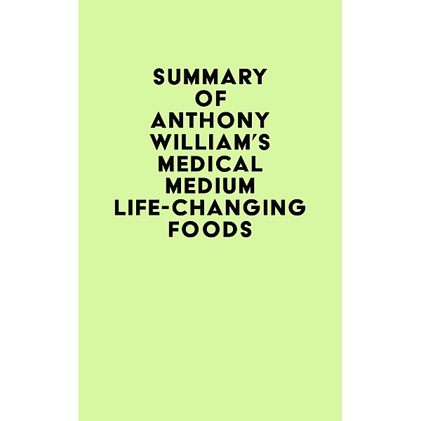Summary of Anthony William's Medical Medium Life-Changing Foods / IRB Media, IRB Media