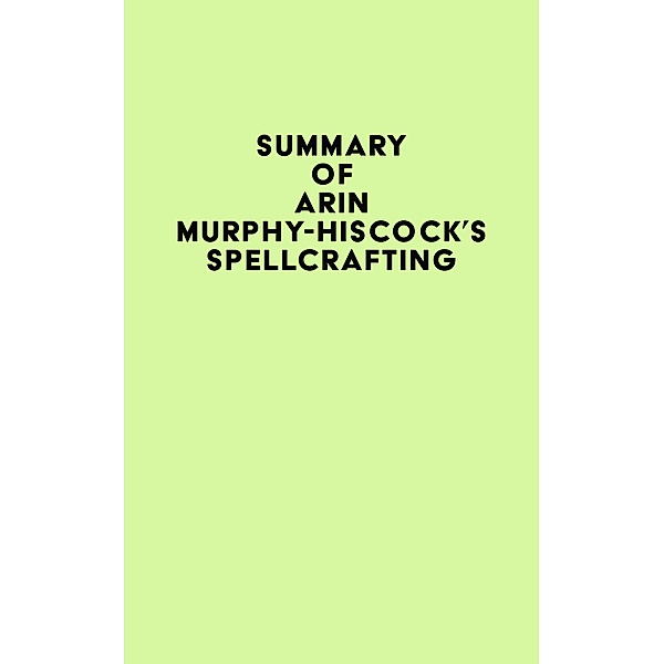 Summary of Arin Murphy-Hiscock's Spellcrafting / IRB Media, IRB Media