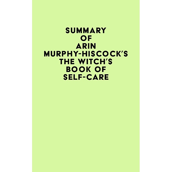 Summary of Arin Murphy-Hiscock's The Witch's Book of Self-Care / IRB Media, IRB Media