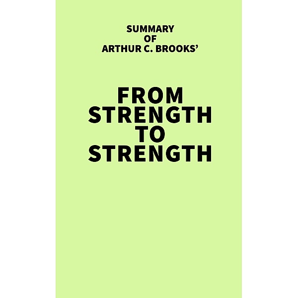 Summary of Arthur C. Brooks' From Strength to Strength / IRB Media, IRB Media