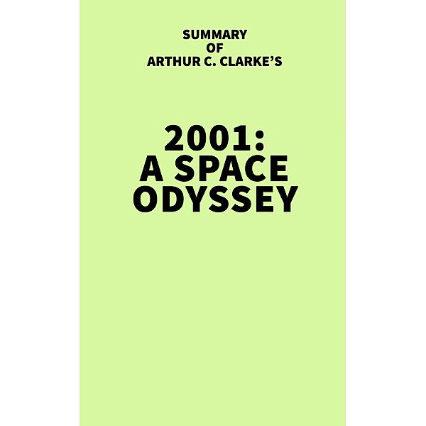 Summary of Arthur C. Clarke's 2001: A Space Odyssey / IRB Media, IRB Media