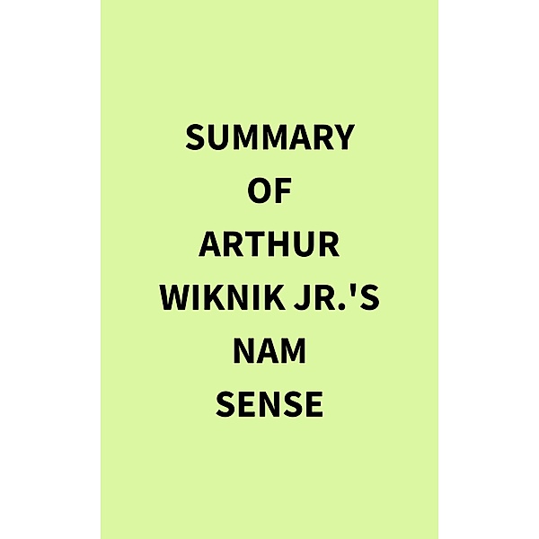 Summary of Arthur Wiknik Jr.'s Nam Sense, IRB Media