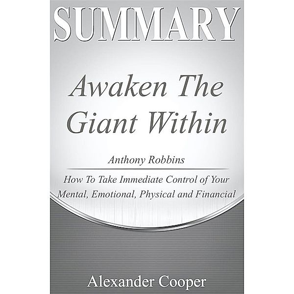 Summary of Awaken the Giant Within / Self-Development Summaries, Alexander Cooper