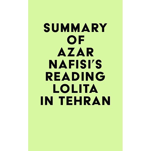 Summary of Azar Nafisi's Reading Lolita in Tehran / IRB Media, IRB Media