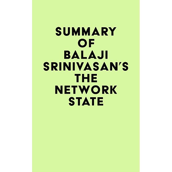 Summary of Balaji Srinivasan's The Network State / IRB Media, IRB Media