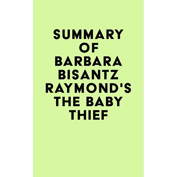 Summary of Barbara Bisantz Raymond's The Baby Thief / IRB Media, IRB Media
