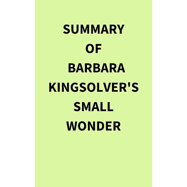 Summary of Barbara Kingsolver's Small Wonder, IRB Media