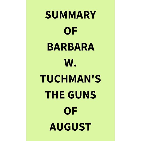 Summary of Barbara W. Tuchman's The Guns of August, IRB Media