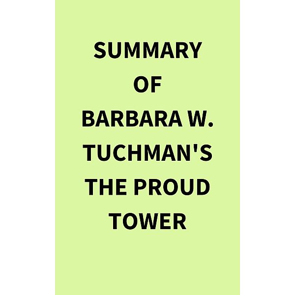 Summary of Barbara W. Tuchman's The Proud Tower, IRB Media