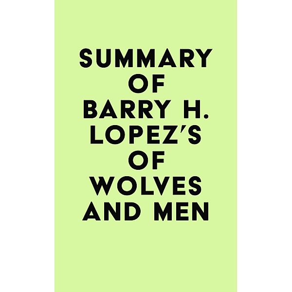 Summary of Barry H. Lopez's Of Wolves and Men / IRB Media, IRB Media