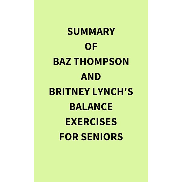 Summary of Baz Thompson and Britney Lynch's Balance Exercises for Seniors, IRB Media