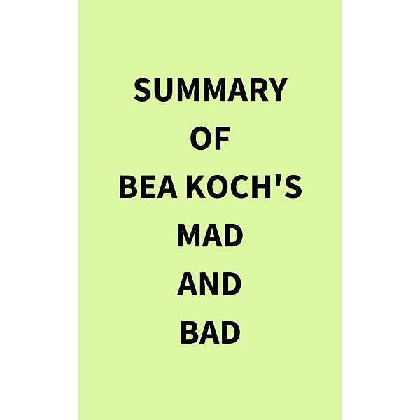 Summary of Bea Koch's Mad and Bad, IRB Media