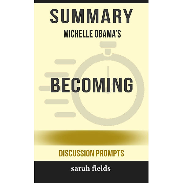 Summary of Becoming by Michelle Obama (Discussion Prompts), Sarah Fields