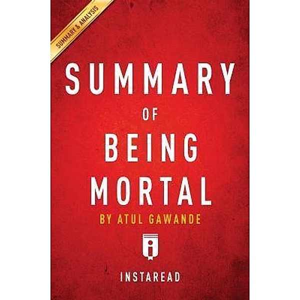 Summary of Being Mortal / Instaread, Inc, Instaread Summaries