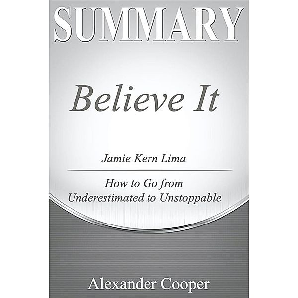 Summary of Believe It / Self-Development Summaries, Alexander Cooper