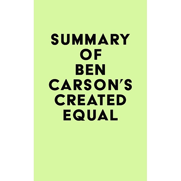 Summary of Ben Carson's Created Equal / IRB Media, IRB Media