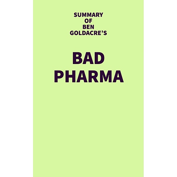 Summary of Ben Goldacre's Bad Pharma / IRB Media, IRB Media