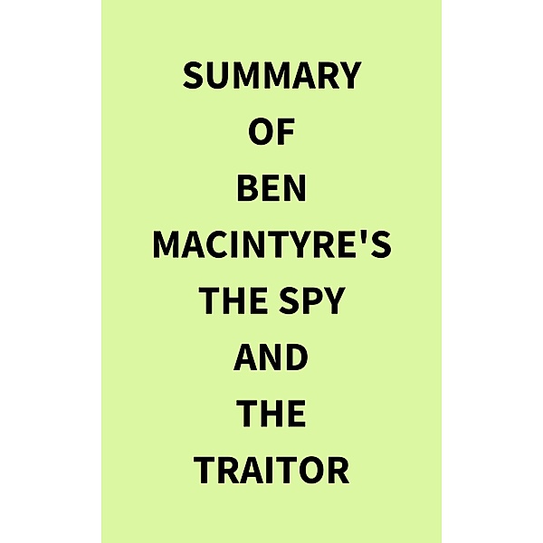 Summary of Ben Macintyre's The Spy and the Traitor, IRB Media