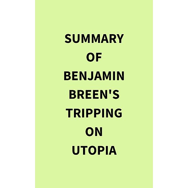 Summary of Benjamin Breen's Tripping on Utopia, IRB Media