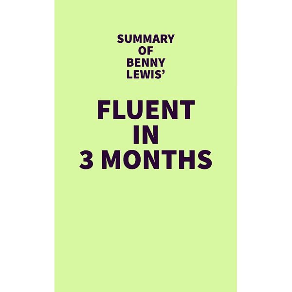 Summary of Benny Lewis' Fluent in 3 Months / IRB Media, IRB Media