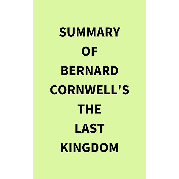 Summary of Bernard Cornwell's The Last Kingdom, IRB Media