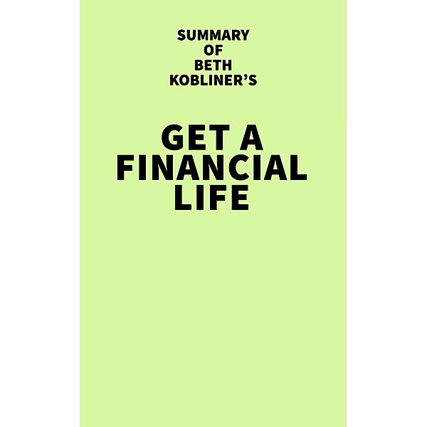 Summary of Beth Kobliner's Get A Financial Life / IRB Media, IRB Media