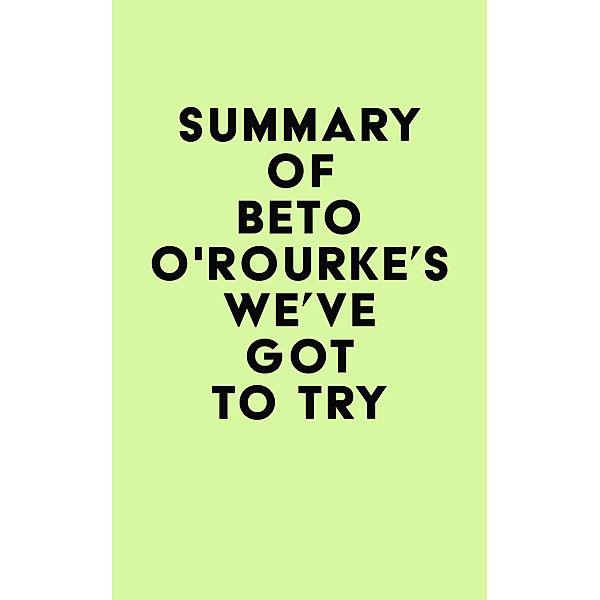 Summary of Beto O'Rourke's We've Got to Try / IRB Media, IRB Media