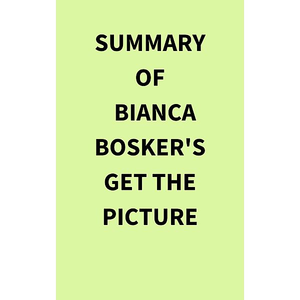 Summary of Bianca Bosker's Get the Picture, IRB Media