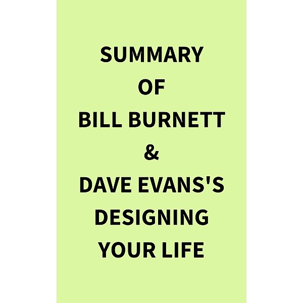 Summary of Bill Burnett & Dave Evans's Designing Your Life, IRB Media