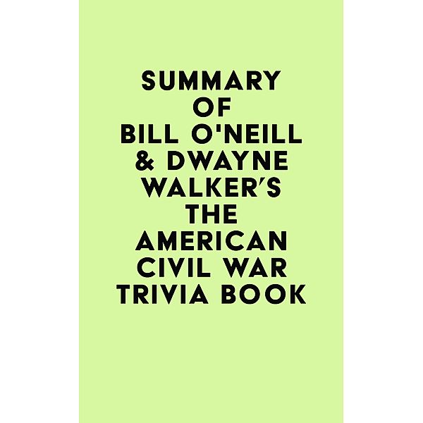 Summary of Bill O'Neill & Dwayne Walker's The American Civil War Trivia Book / IRB Media, IRB Media