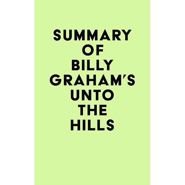 Summary of Billy Graham's Unto the Hills / IRB Media, IRB Media