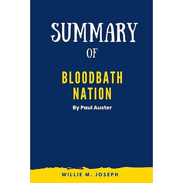Summary of Bloodbath Nation By Paul Auster, Willie M. Joseph