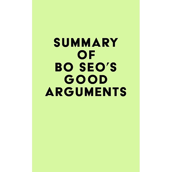 Summary of Bo Seo's Good Arguments / IRB Media, IRB Media