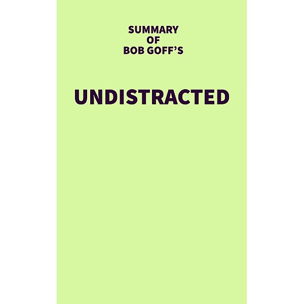 Summary of Bob Goff's Undistracted / IRB Media, IRB Media