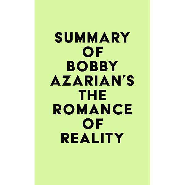 Summary of Bobby Azarian's The Romance of Reality / IRB Media, IRB Media