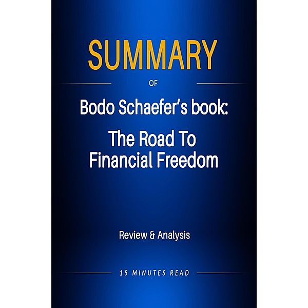 Summary of Bodo Schaefer's book: The Road To Financial Freedom: Review & Analysis / Summary, Minutes Read