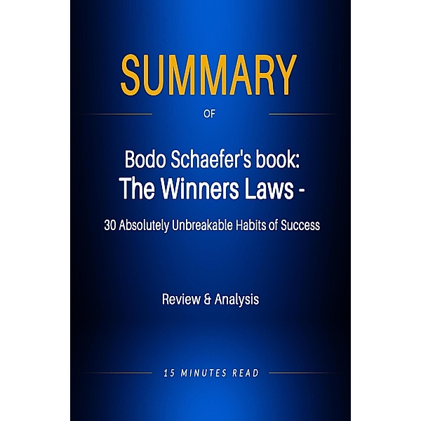 Summary of Bodo Schaefer's book: The Winners Laws - 30 Absolutely Unbreakable Habits of Success / Summary, Minutes Read