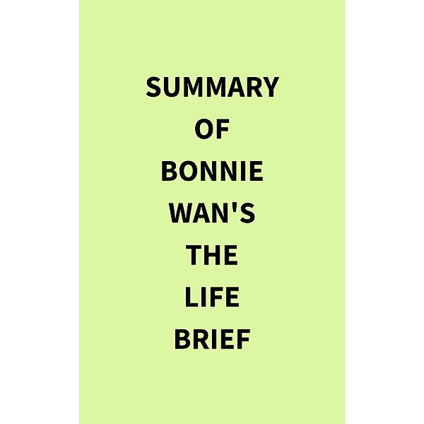 Summary of Bonnie Wan's The Life Brief, IRB Media