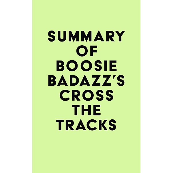 Summary of Boosie Badazz's Cross the Tracks / IRB Media, IRB Media