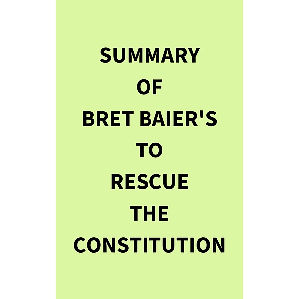 Summary of Bret Baier's To Rescue the Constitution, IRB Media
