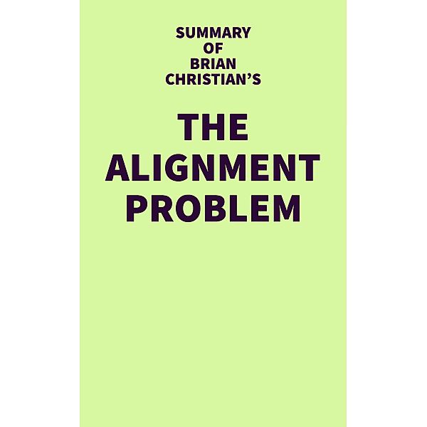 Summary of Brian Christian's The Alignment Problem / IRB Media, IRB Media