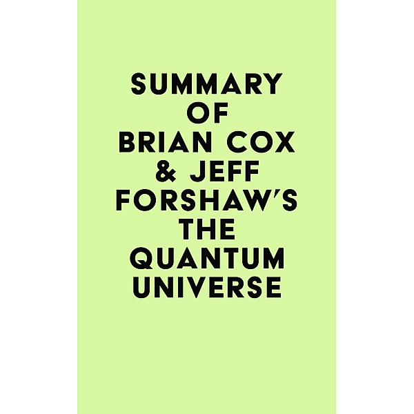 Summary of Brian Cox  & Jeff Forshaw's The Quantum Universe / IRB Media, IRB Media