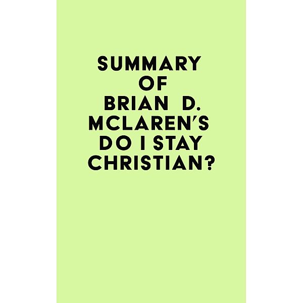 Summary of Brian D. McLaren's Do I Stay Christian? / IRB Media, IRB Media
