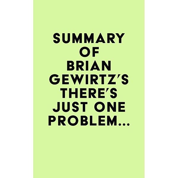 Summary of Brian Gewirtz's There's Just One Problem... / IRB Media, IRB Media