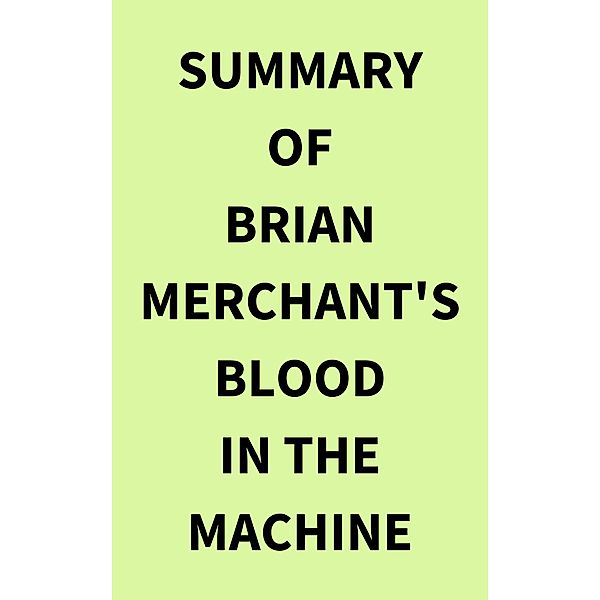 Summary of Brian Merchant's Blood in the Machine, IRB Media