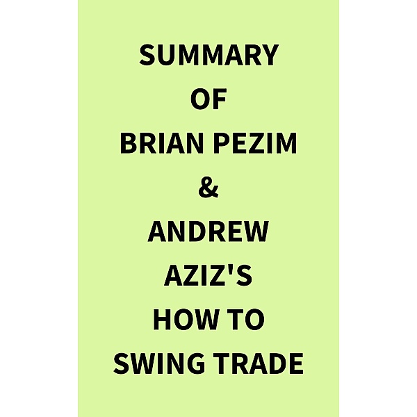 Summary of Brian Pezim & Andrew Aziz's How To Swing Trade, IRB Media