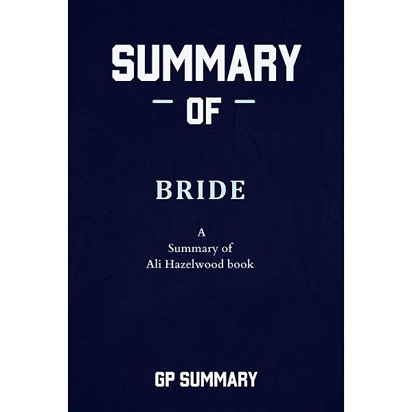 Summary of Bride: A Summary of Ali Hazelwood's book, Summary Gp