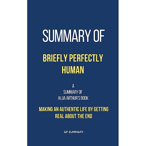 Summary of Briefly Perfectly Human by Alua Arthur, Gp Summary
