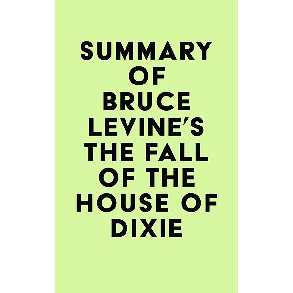 Summary of Bruce Levine's The Fall of the House of Dixie / IRB Media, IRB Media